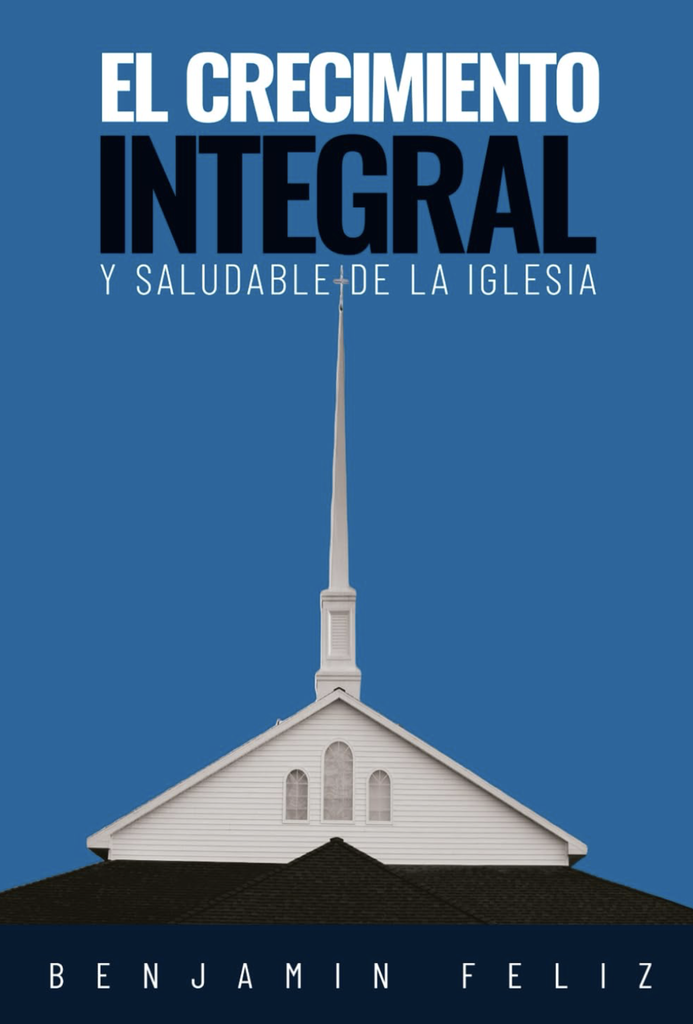 El Crecimiento Integral y Saludable de la Iglesia